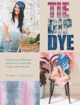 Paperback Tie Dip Dye: Fashion and Lifestyle Projects to Hand-Dye in Your Own Kitchen Book