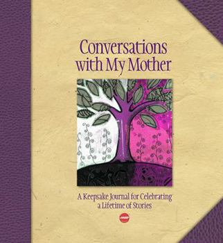 Hardcover Conversations with My Mother: A Keepsake Journal for Celebrating a Lifetime of Stories Book