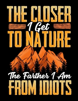 Paperback The Closer I Get To Nature The Farther I Am From Idiots: The Closer I Get To Nature The Farther I Am From Idiots Blank Sketchbook to Draw and Paint (1 Book