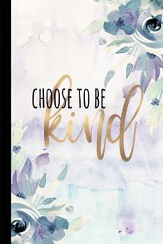 Paperback Choose To Be Kind: Be Kind Journal, Antibullying Awareness, Small Inspirational Notebook, Choose Kind Journal, It's Cool To Be Kind, Rose Book