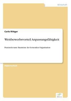 Paperback Wettbewerbsvorteil Anpassungsfähigkeit: Praxisrelevante Bausteine der lernenden Organisation [German] Book