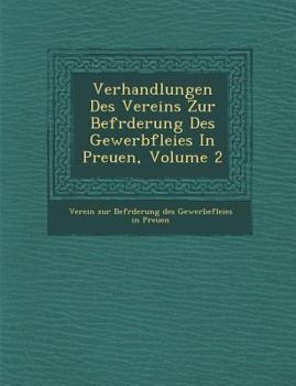 Verhandlungen Des Vereins Zur Bef Rderung Des Gewerbflei Es in Preu En, Volume 2