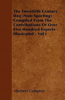 Paperback The Twentieth Century Dog (Non-Sporting) Compiled from the Contributions of Over Five Hundred Experts - Illustrated - Vol I Book