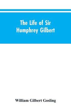 Paperback The Life of Sir Humphrey Gilbert, England's First Empire Builder Book