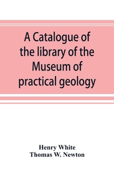 Paperback A catalogue of the library of the Museum of practical geology and geological survey Book