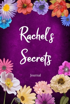 Rachel's Secrets Journal: Custom Personalized Gift for Rachel, Floral Pink Lined Notebook Journal to Write in with Colorful Flowers on Cover.