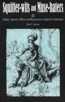 Paperback Squitter-Wits and Muse-Haters: Spenser, Sidney, Milton, and Renaissance Antipoetic Sentiment Book