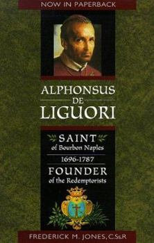 Paperback Alphonsus de Liguori: Saint of Bourbon Naples 1696-1787 Founder of the Redemptorists Book
