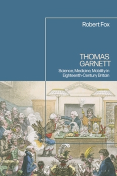 Paperback Thomas Garnett: Science, Medicine, Mobility in Britain Book