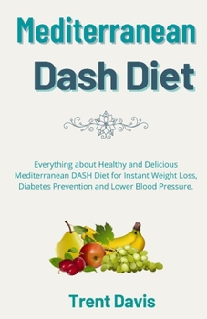 Paperback M&#1077;d&#1110;t&#1077;rr&#1072;n&#1077;&#1072;n Dash Diet Cookbook: Everything about Healthy and Delicious Mediterranean DASH Diet for Instant Weigh Book