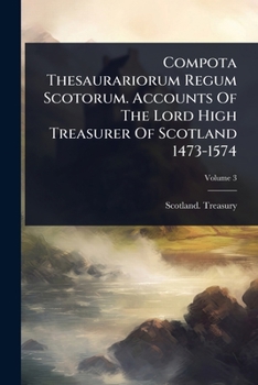Paperback Compota Thesaurariorum Regum Scotorum. Accounts Of The Lord High Treasurer Of Scotland 1473-1574 Book