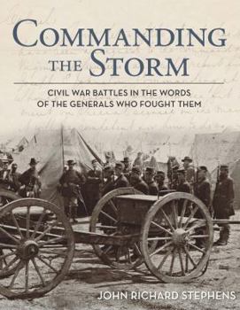 Hardcover Commanding the Storm: Civil War Battles in the Words of the Generals Who Fought Them Book