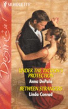 Paperback Under the Tycoon's Protection: AND Between Strangers (Silhouette Desire) Book