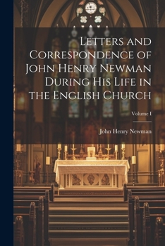 Paperback Letters and Correspondence of John Henry Newman During his Life in the English Church; Volume I Book