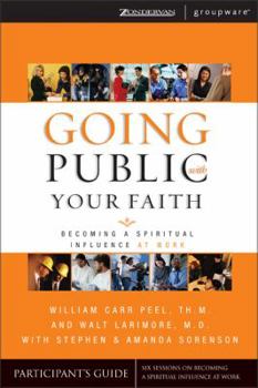 Going Public with Your Faith: Becoming a Spiritual Influence at Work