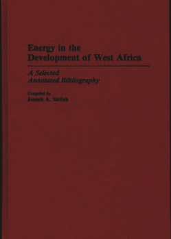 Energy in the Development of West Africa: A Selected Annotated Bibliography (African Special Bibliographic Series)