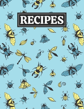 Recipes: Blank Journal Cookbook Notebook to Write In Your Personalized Favorite Recipes with Unique Insects Themed Cover Design