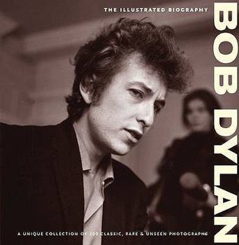 Hardcover Bob Dylan: The Illustrated Biography. Chris Rushby Book