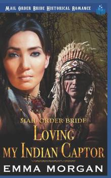 Paperback Mail Order Bride: Loving My Indian Captor Book