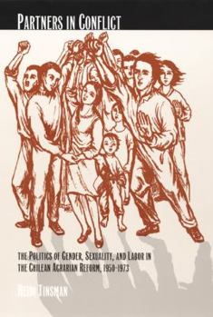 Paperback Partners in Conflict: The Politics of Gender, Sexuality, and Labor in the Chilean Agrarian Reform, 1950-1973 Book