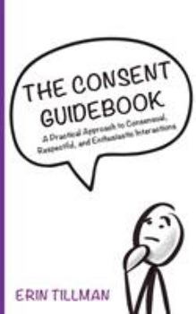 Paperback The Consent Guidebook: A Practical Approach to Consensual, Respectful, and Enthusiastic Interactions Book