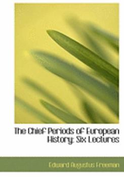 Paperback The Chief Periods of European History: Six Lectures [Large Print] Book