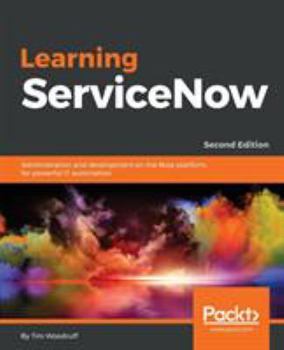 Paperback Learning ServiceNow - Second Edition: Administration and development on the Now platform, for powerful IT automation Book