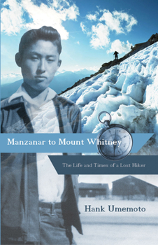 Paperback Manzanar to Mount Whitney: The Life and Times of a Lost Hiker Book