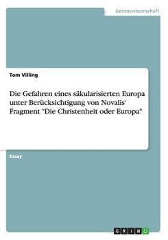 Paperback Die Gefahren eines säkularisierten Europa unter Berücksichtigung von Novalis' Fragment "Die Christenheit oder Europa" [German] Book