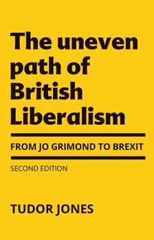 Hardcover The Uneven Path of British Liberalism: From Jo Grimond to Brexit, Second Edition Book