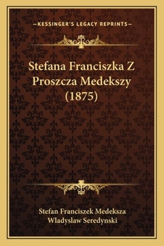 Paperback Stefana Franciszka Z Proszcza Medekszy (1875) [Polish] Book