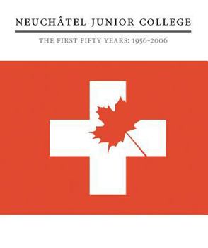Paperback Neuchâtel Junior College: The First Fifty Years: 1956-2006 Book