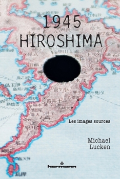 1945 - Hiroshima: Les images sources (French Edition)