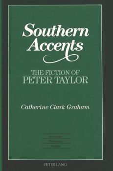 Southern Accents: The Fiction of Peter Taylor (American University Studies Series Xxiv, American Literature)