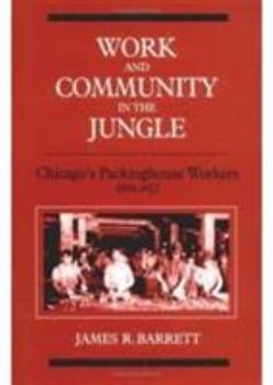 Paperback Work and Community in the Jungle: Chicago's Packinghouse Workers, 1894-1922 Book