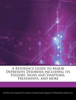 A Reference Guide to Major Depressive Disorder Including Its History, Signs and Symptoms, Treatments, and More