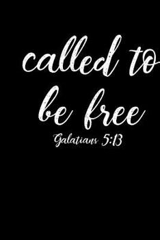 Called To Be Free: 6x9 Portable Christian Notebook with Christian Quote: Inspirational Gifts for Religious Men & Women (Christian Notebooks)