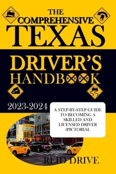 Paperback The Comprehensive Texas Driver's Handbook: A Step-By-Step Guide to Becoming a Skilled and Licensed Driver (Pictorial Examples) Book