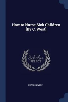 Paperback How to Nurse Sick Children [By C. West] Book
