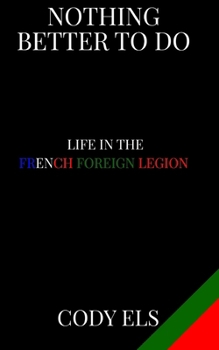 Paperback Nothing Better To Do: Life in the French Foreign Legion Book