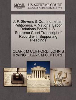 Paperback J. P. Stevens & Co., Inc., et al., Petitioners, V. National Labor Relations Board. U.S. Supreme Court Transcript of Record with Supporting Pleadings Book