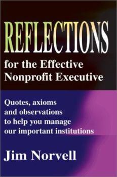 Paperback Reflections for the Effective Nonprofit Executive: Quotes, Axioms and Observations to Help You Manage Our Important Institutions Book