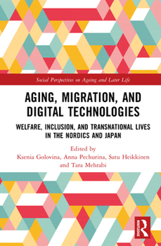 Aging, Migration, and Digital Technologies: Welfare, Inclusion, and Transnational Lives in the Nordics and Japan (Social Perspectives on Ageing and Later Life)