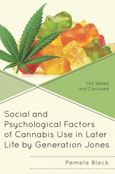 Social and Psychological Factors of Cannabis Use in Later Life by Generation Jones: Still Dazed and Confused