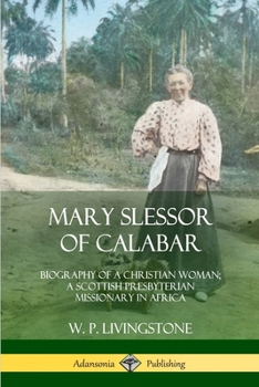 Paperback Mary Slessor of Calabar: Biography of a Christian Woman; A Scottish Presbyterian Missionary in Africa Book