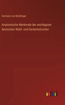 Hardcover Anatomische Merkmale der wichtigsten deutschen Wald- und Gartenholzarten [German] Book