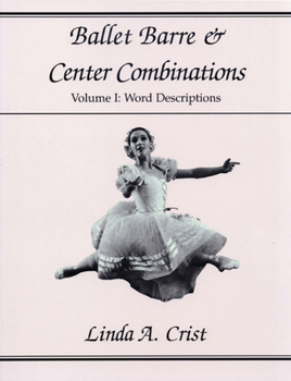 Paperback Ballet Barre & Center Combinations: Volume I: Word Descriptions Volume 1 Book
