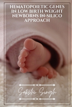 Paperback Hematopoietic Genes in Low Birth Weight Newborns in-silico approach Book