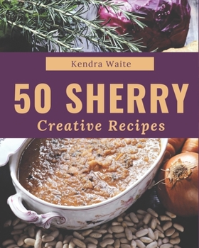 Paperback 50 Creative Sherry Recipes: An Inspiring Sherry Cookbook for You Book