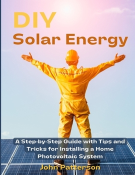 Paperback DIY Solar Energy: A Step-by-Step Guide with Tips and Tricks for Installing a Home Photovoltaic System Book